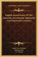 English Sacred Poetry of the Sixteenth, Seventeenth, Eighteenth and Nineteenth Centuries 1163294640 Book Cover
