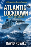 Atlantic Lockdown: Book 1 The Departure: 3,000 Passenger. One Ship. No escape. B0H28QVKRK Book Cover