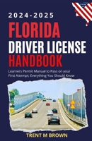 Florida Driver License Handbook 2024-2025: Learners Permit Manual to Pass on your First Attempt; Everything You Should Know B0CWFBJ2D4 Book Cover