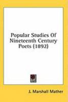 Popular Studies of Nineteenth Century Poets. 0548736936 Book Cover