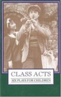 Class Acts: Six Plays for Children 0887544878 Book Cover