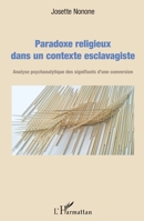 Paradoxe religieux dans un contexte esclavagiste: Analyse psychanalytique des signifiants d'une conversion (French Edition) 2343158061 Book Cover