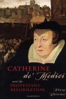 Catherine De' Medici: And The Protestant Reformation (European Queens) 1931798265 Book Cover