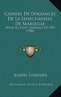 Cahiers De Doleances De La Senechaussee De Marseille: Pour Les Etats Generaux De 1789 (1908) 1161042601 Book Cover