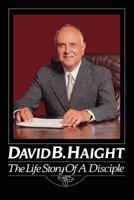 David B. Haight: The life story of a disciple 0884946428 Book Cover
