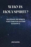 Who Is Holy Spirit?: Recognize the Spirit's Voice through getting to know it. B0BKRZM591 Book Cover