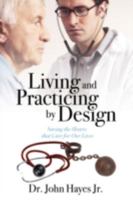 Living and Practicing by Design: Saving the Hearts that Care for Our Lives 143273234X Book Cover