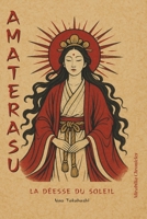 Amaterasu — La déesse du soleil: Explorez le mythe d’Amaterasu comme source de la lumière, de l’ordre cosmique et de la légitimité impériale au Japon, (French Edition) B0FDZYT72G Book Cover