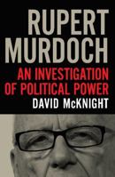 Rupert Murdoch: An Investigation of Political Power 1742373526 Book Cover