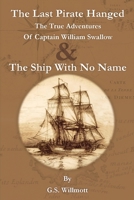 The Last Pirate Hanged: The True Adventures of Captain William Swallow & The Ship with No Name 0648486982 Book Cover