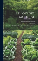 Le Potager Moderne: Traite Complet de la Culture Des Legumes Appropriee Aux Jardins Du Proprietaire ...... 1021179167 Book Cover