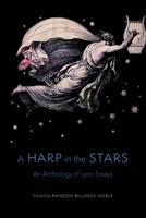 A Harp in the Stars: An Anthology of Lyric Essays 1496217748 Book Cover