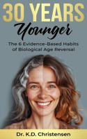 30 Years Younger: The 6 Evidence-Based Habits of Biological Age Reversal 1966022190 Book Cover