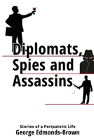 Diplomats, Spies and Assassins: Stories of a Peripatetic Life 1913289737 Book Cover