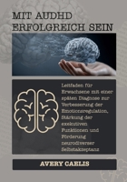 Mit AuDHD Erfolgreich Sein: Leitfaden für Erwachsene mit einer späten Diagnose zur Verbesserung der Emotionsregulation, Stärkung der exekutiven ... Selbstakzeptanz (German Edition) B0GJSZKQK2 Book Cover