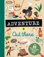 Adventure is Out There: Creative activities for outdoor explorers 1783125616 Book Cover