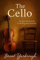 The Cello: An Apostolic Journey of Healing and Harmony B0G6T4ZBFN Book Cover