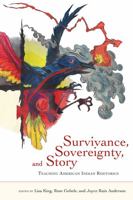 Survivance, Sovereignty, and Story: Teaching American Indian Rhetorics 0874219957 Book Cover