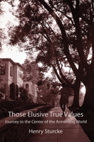 Those Elusive True Values: Journey to the Center of the Armstrong World 3952522716 Book Cover