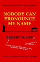 Nobody Can Pronounce My Name: An American's New Life in Germany 3982140005 Book Cover