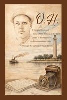 O.H.: A Unique Story and Some of the History of the Early 1900’s In Northeastern and Northwestern, Ohio Through the Letters of Oscar Heidle 1967887446 Book Cover
