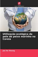 Utilização ecológica da pele de peixe marinho na Coreia (Portuguese Edition) 663029646X Book Cover