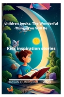 children books: The Wonderful Things You Will Be: Kids inspiration stories B0C9SBP1XK Book Cover