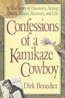 Confessions of a Kamikaze Cowboy: A True Story of Discovery, Acting, Health, Illness, Recovery And Life 0895294796 Book Cover