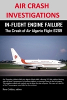 AIR CRASH INVESTIGATIONS - IN-FLIGHT ENGINE FAILURE - The Crash of Air Algerie Flight 6289 1312904666 Book Cover