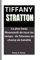 TIFFANY STRATTON: Le plus beau Moonsault de tous les temps : du faisceau au champ de bataille (French Edition) B0FFHLPTGZ Book Cover