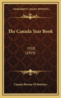 The Canada Year Book: 1918 1164469789 Book Cover