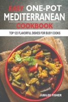 Easy One-Pot Mediterranean Cookbook: Top 123 Flavorful Dishes For Busy Cooks B0CDK5QWT2 Book Cover