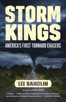 Storm Kings: The Untold History of America's First Tornado Chasers 0307378527 Book Cover