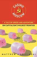 Casino Moscow: A Tale of Greed and Adventure on Capitalism's Wildest Frontier 0684869772 Book Cover