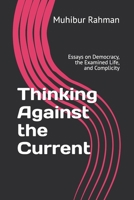 Thinking Against the Current: Essays on Democracy, the Examined Life, and Complicity B0GT1R7Z2Y Book Cover