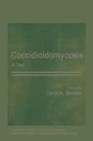 Coccidioidomycosis: A Text (Current topics in infectious disease) 0306404109 Book Cover