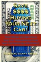 Save $$$$ Buying Your Next Car!: This Proven Method Could Save You Thousands on Your Next Car Shopping Experience! 1425966489 Book Cover