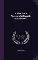 A Plea For A Worshipful Church (an Address).... 1340676338 Book Cover