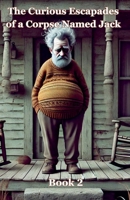 The Curious Escapades of a Corpse Named Jack - Book 2 B0FQTLC15S Book Cover