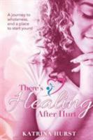 There's Healing after Hurt: A journey to wholeness and a place for you to start yours! 1732567212 Book Cover