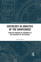 Sociology as Analysis of the Unintended: From the Problem of Ignorance to the Discovery of the Possible 0367486970 Book Cover
