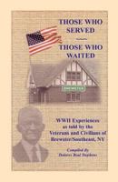 Those Who Served, Those Who Waited: WWII Experiences as Told By the Veterans and Civilians of Brewster/Southeast, New York 078842484X Book Cover