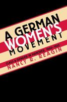 A German Women's Movement: Class and Gender in Hanover, 1880-1933 0807845256 Book Cover