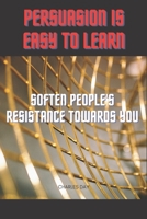 Effective Persuasion: Softening Resistance B0C1HRT9R7 Book Cover