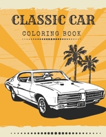 Classic Car Coloring Book: For Men Of The 70's Restoration Perfect For Lover Car History B08RYCLRKK Book Cover