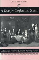 A Taste for Comfort and Status: A Bourgeois Family in Eighteenth-century France 0271019565 Book Cover