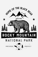 Rocky Mountain National Park Home of The Black Bear ESTD 1915 Preserve Protect: Rocky Mountain National Park Lined Notebook, Journal, Organizer, ... Notebook, Gifts for National Park Travelers 167099337X Book Cover