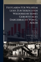Festgaben FÃ1/4r Wilhelm Lexis Zur Siebzigsten Wiederkehr Seines Geburtstages Dargebracht Von G. Adler (Italian Edition) 1023709139 Book Cover