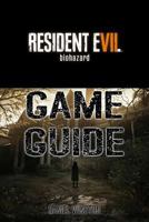 Resident Evil 7 Biohazard Guide Book: Packed with Resident Evil 7 Walkthroughs, Reviews, Cheats, Secrets and Much More! 1544663943 Book Cover