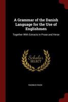 A Grammar of the Danish Language for the Use of Englishmen: Together With Extracts in Prose and Verse B0BQB6JVVF Book Cover